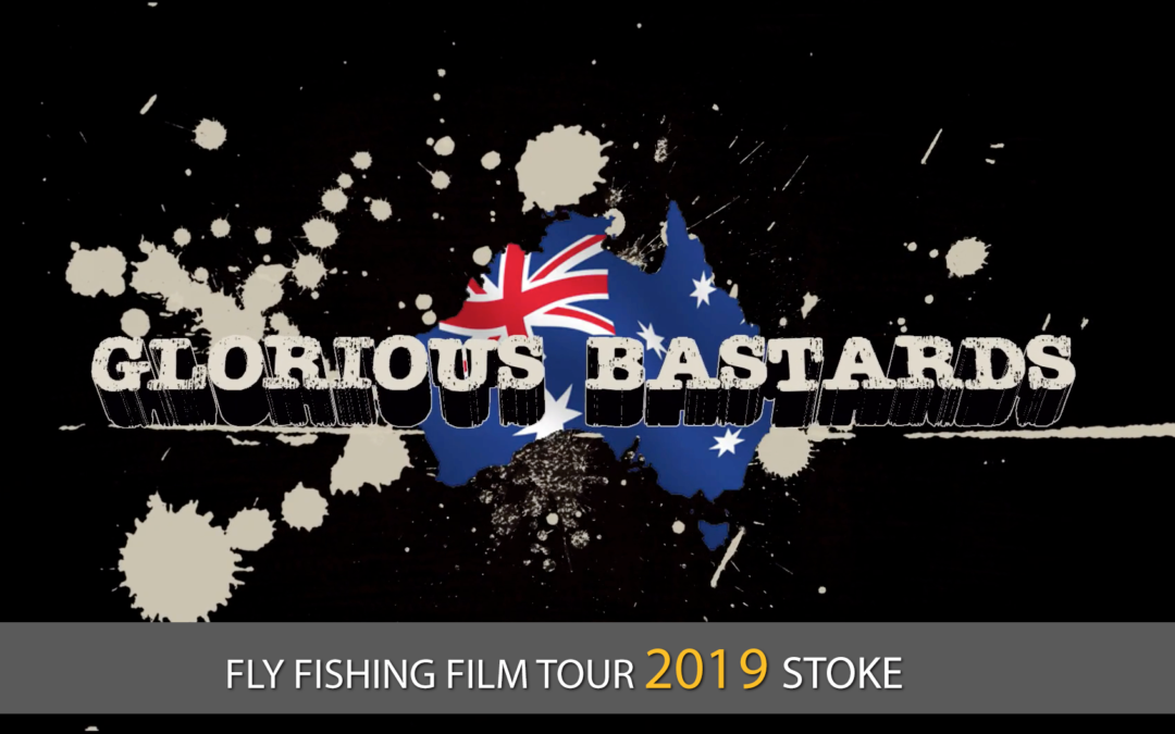 Glorious Bastards – 2019 Fly Fishing Film Tour